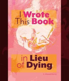 I Wrote This Book in Lieu of Dying (eBook, ePUB) - Almond-Harvey, A.