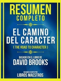 Resumen Completo - El Camino Del Carácter (The Road To Character) - Basado En El Libro De David Brooks (eBook, ePUB) - Libros Maestros