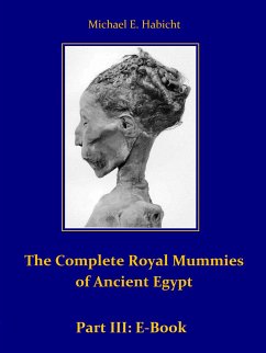 The Complete Royal Mummies of Ancient Egypt: Part 3 (eBook, ePUB) - Habicht, Michael E.