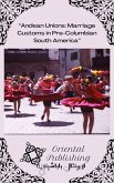 Andean Unions Marriage Customs in Pre-Columbian South America (eBook, ePUB) Andean Unions Marriage Customs in Pre-Columbian South America (eBook, ePUB)
