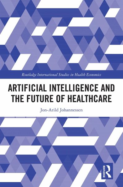 Artificial Intelligence and the Future of Healthcare (eBook, PDF) Artificial Intelligence and the Future of Healthcare (eBook, PDF)