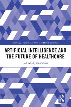 Artificial Intelligence and the Future of Healthcare (eBook, ePUB) - Johannessen, Jon-Arild