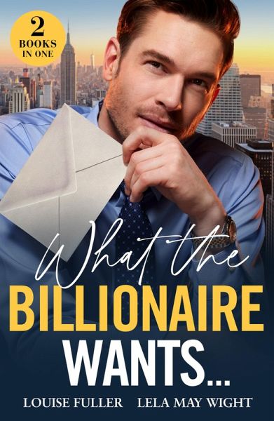 What The Billionaire Wants... (eBook, ePUB)