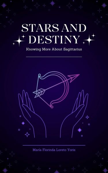 Stars and Destiny: Knowing More about Sagittarius (eBook, ePUB) Stars and Destiny: Knowing More about Sagittarius (eBook, ePUB)