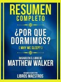 Resumen Completo - ¿Por Qué Dormimos? (Why We Sleep?) - Basado En El Libro De Matthew Walker (eBook, ePUB)