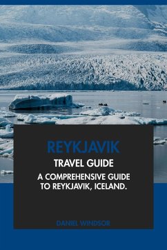 Reykjavik Travel Guide: A Comprehensive Guide to Reykjavik, Iceland (eBook, ePUB) - Windsor, Daniel