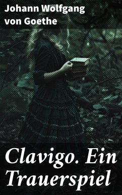 Clavigo. Ein Trauerspiel (eBook, ePUB) - Goethe, Johann Wolfgang von