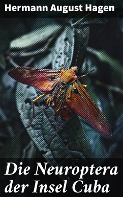 Die Neuroptera der Insel Cuba (eBook, ePUB) - Hagen, Hermann August