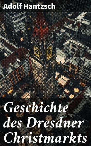 Geschichte des Dresdner Christmarkts (eBook, ePUB)
