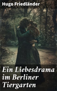 Ein Liebesdrama im Berliner Tiergarten (eBook, ePUB) - Friedländer, Hugo