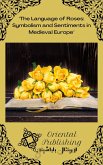 The Language of Roses Symbolism and Sentiments in Medieval Europe (eBook, ePUB)