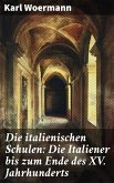 Die italienischen Schulen: Die Italiener bis zum Ende des XV. Jahrhunderts (eBook, ePUB)