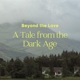 Beyond the Love A Tale from the Dark Age (eBook, ePUB)