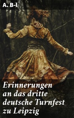 Erinnerungen an das dritte deutsche Turnfest zu Leipzig (eBook, ePUB) - B-l, A.