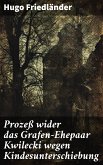 Prozeß wider das Grafen-Ehepaar Kwilecki wegen Kindesunterschiebung (eBook, ePUB)