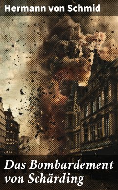 Das Bombardement von Schärding (eBook, ePUB) - Schmid, Hermann von