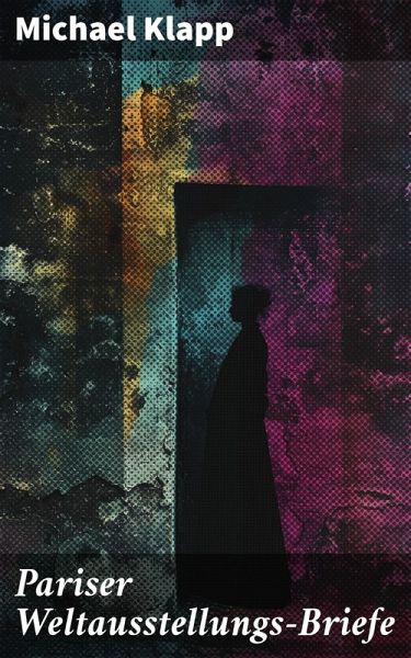 Pariser Weltausstellungs-Briefe (eBook, ePUB) Pariser Weltausstellungs-Briefe (eBook, ePUB)