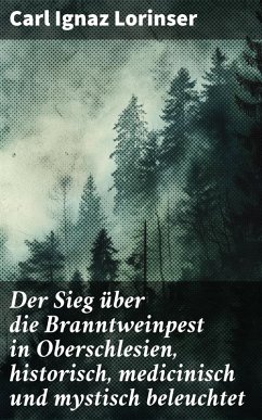 Cover Der Sieg über die Branntweinpest in Oberschlesien, historisch, medicinisch und mystisch beleuchtet (eBook, ePUB)