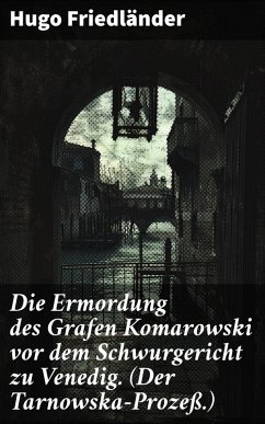 Cover Die Ermordung des Grafen Komarowski vor dem Schwurgericht zu Venedig. (Der Tarnowska-Prozeß.) (eBook, ePUB)