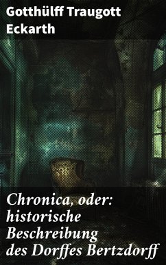 Cover Chronica, oder: historische Beschreibung des Dorffes Bertzdorff (eBook, ePUB)