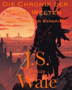 Die Chronik der Fünf Welten: Band 2 - Der Jäger von Sondrian (eBook, ePUB) - Wale, J. S.