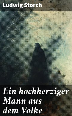 Ein hochherziger Mann aus dem Volke (eBook, ePUB) - Storch, Ludwig