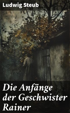 Die Anfänge der Geschwister Rainer (eBook, ePUB) - Steub, Ludwig