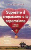 Superare il crepacuore e la separazione: Il libro di auto-aiuto: Come trovare la sua via d'uscita dal dolore della separazione e verso l'amore di sé e la cura di sé (eBook, ePUB)