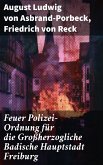 Feuer Polizei-Ordnung für die Großherzogliche Badische Hauptstadt Freiburg (eBook, ePUB)