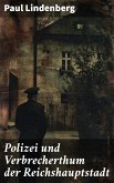 Polizei und Verbrecherthum der Reichshauptstadt (eBook, ePUB)