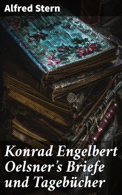 Konrad Engelbert Oelsner's Briefe und Tagebücher (eBook, ePUB) - Stern, Alfred