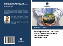 Philosphie und Literatur: Der Existentialismus in der Reise einer Leidenschaft. - Legesse, Aschalew