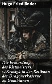 Die Ermordung des Rittmeisters v. Krosigk in der Reitbahn der Dragonerkaserne zu Gumbinnen (eBook, ePUB)