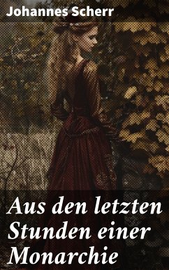 Aus den letzten Stunden einer Monarchie (eBook, ePUB) - Scherr, Johannes