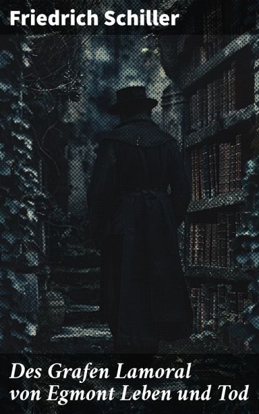 Des Grafen Lamoral von Egmont Leben und Tod (eBook, ePUB) Des Grafen Lamoral von Egmont Leben und Tod (eBook, ePUB)