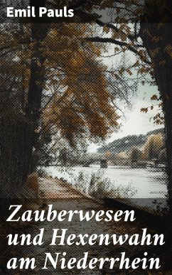 Zauberwesen und Hexenwahn am Niederrhein (eBook, ePUB) - Pauls, Emil