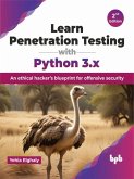 Learn Penetration Testing with Python 3.x: An ethical hacker's blueprint for offensive security - 2nd Edition (eBook, ePUB) Learn Penetration Testing with Python 3.x: An ethical hacker's blueprint for offensive security - 2nd Edition (eBook, ePUB)
