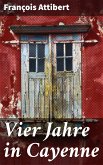 Vier Jahre in Cayenne (eBook, ePUB)