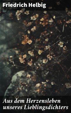 Aus dem Herzensleben unseres Lieblingsdichters (eBook, ePUB) - Helbig, Friedrich