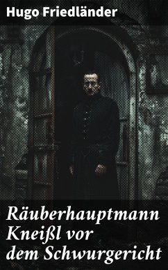 Räuberhauptmann Kneißl vor dem Schwurgericht (eBook, ePUB) - Friedländer, Hugo