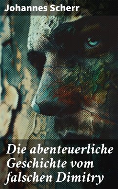 Die abenteuerliche Geschichte vom falschen Dimitry (eBook, ePUB) - Scherr, Johannes