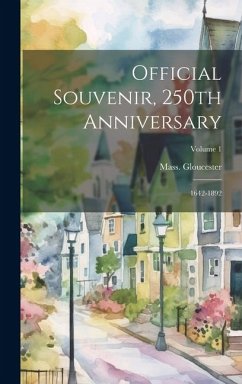 Official Souvenir, 250th Anniversary; 1642-1892; Volume 1 - Gloucester, Mass