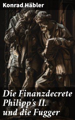 Cover Die Finanzdecrete Philipp's II. und die Fugger (eBook, ePUB)