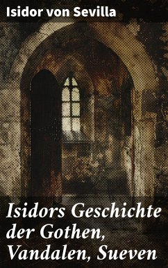 Isidors Geschichte der Gothen, Vandalen, Sueven (eBook, ePUB) - Sevilla, Isidor von