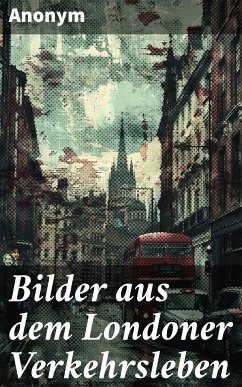 Bilder aus dem Londoner Verkehrsleben (eBook, ePUB) - Anonym