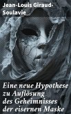 Eine neue Hypothese zu Auflösung des Geheimnisses der eisernen Maske (eBook, ePUB)