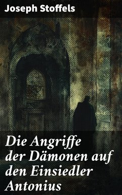 Die Angriffe der Dämonen auf den Einsiedler Antonius (eBook, ePUB) - Stoffels, Joseph