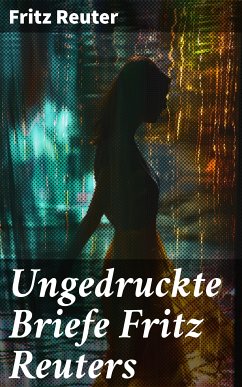 Ungedruckte Briefe Fritz Reuters (eBook, ePUB) - Reuter, Fritz