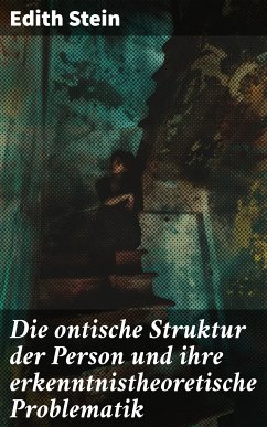 Die ontische Struktur der Person und ihre erkenntnistheoretische Problematik (eBook, ePUB) - Stein, Edith