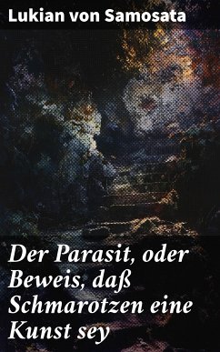 Der Parasit, oder Beweis, daß Schmarotzen eine Kunst sey (eBook, ePUB) - Samosata, Lukian von